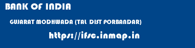 BANK OF INDIA  GUJARAT MODHWADA (TAL  DIST PORBANDAR)    ifsc code